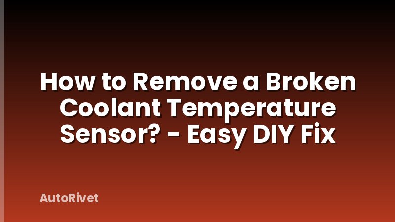 How to Remove a Broken Coolant Temperature Sensor? - Easy DIY Fix