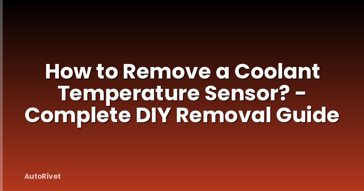How to Remove a Coolant Temperature Sensor? - Complete DIY Removal Guide