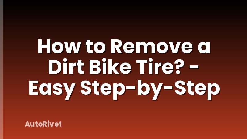 How to Remove a Dirt Bike Tire? - Easy Step-by-Step