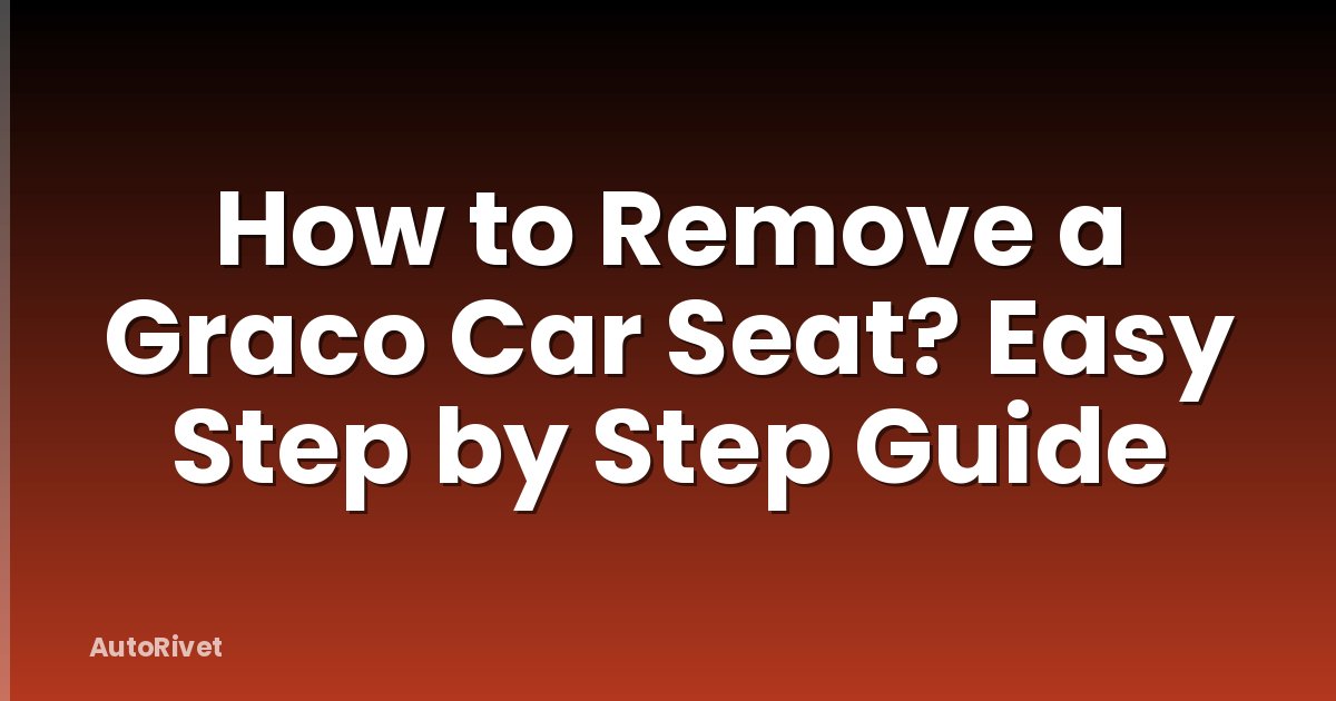 How to Remove a Graco Car Seat? Easy Step by Step Guide