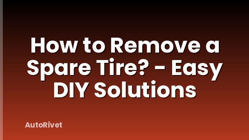 How to Remove a Spare Tire? - Easy DIY Solutions