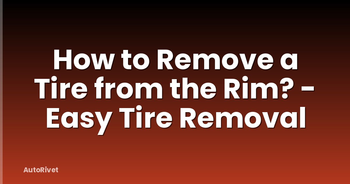 How to Remove a Tire from the Rim? - Easy Tire Removal