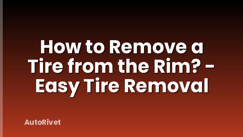 How to Remove a Tire from the Rim? - Easy Tire Removal