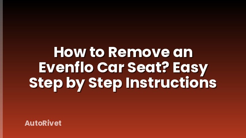 How to Remove an Evenflo Car Seat? Easy Step by Step Instructions