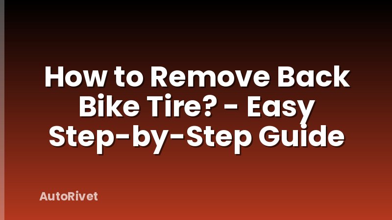 How to Remove Back Bike Tire? - Easy Step-by-Step Guide