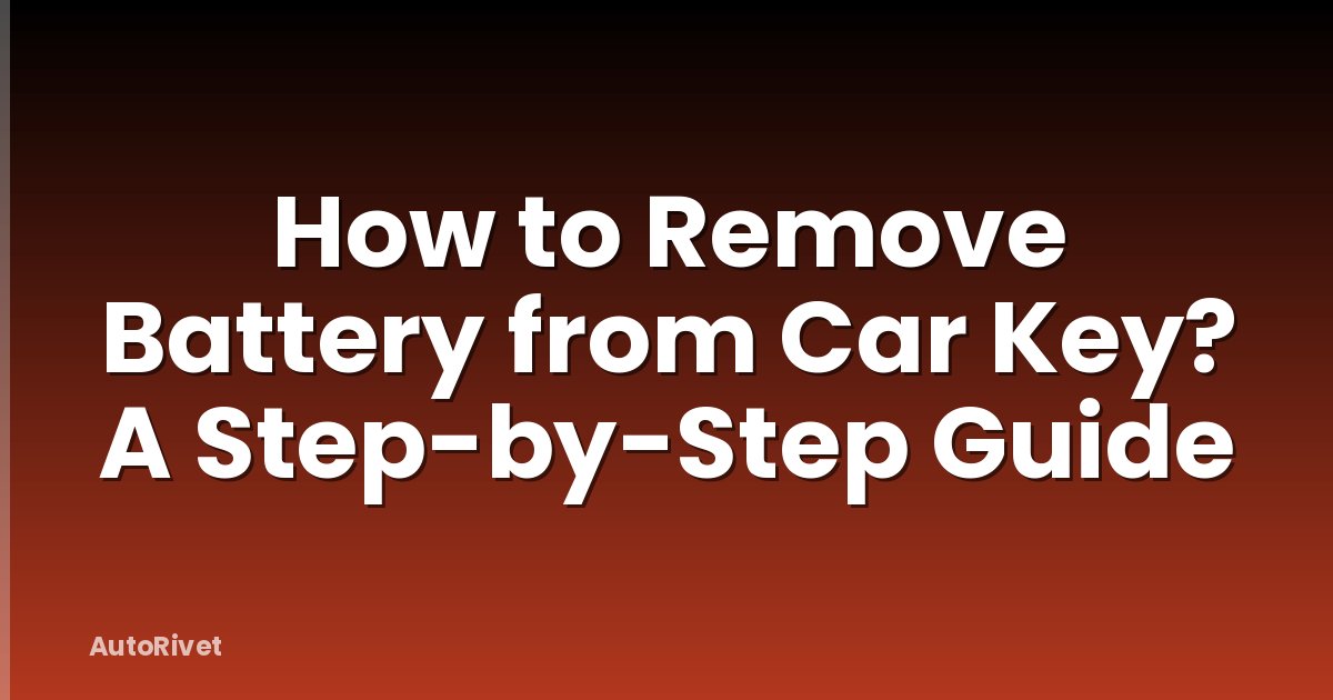 How to Remove Battery from Car Key? A Step-by-Step Guide
