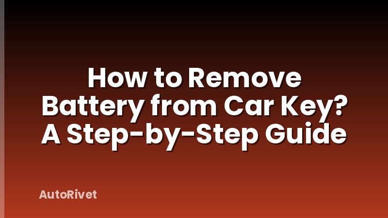 How to Remove Battery from Car Key? A Step-by-Step Guide
