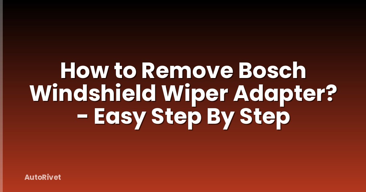 How to Remove Bosch Windshield Wiper Adapter? - Easy Step By Step