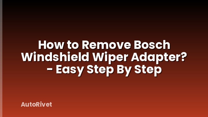 How to Remove Bosch Windshield Wiper Adapter? - Easy Step By Step