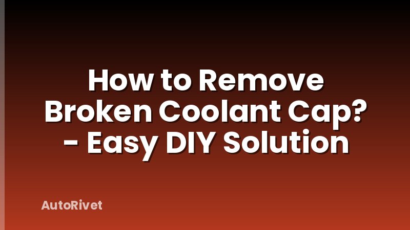 How to Remove Broken Coolant Cap? - Easy DIY Solution