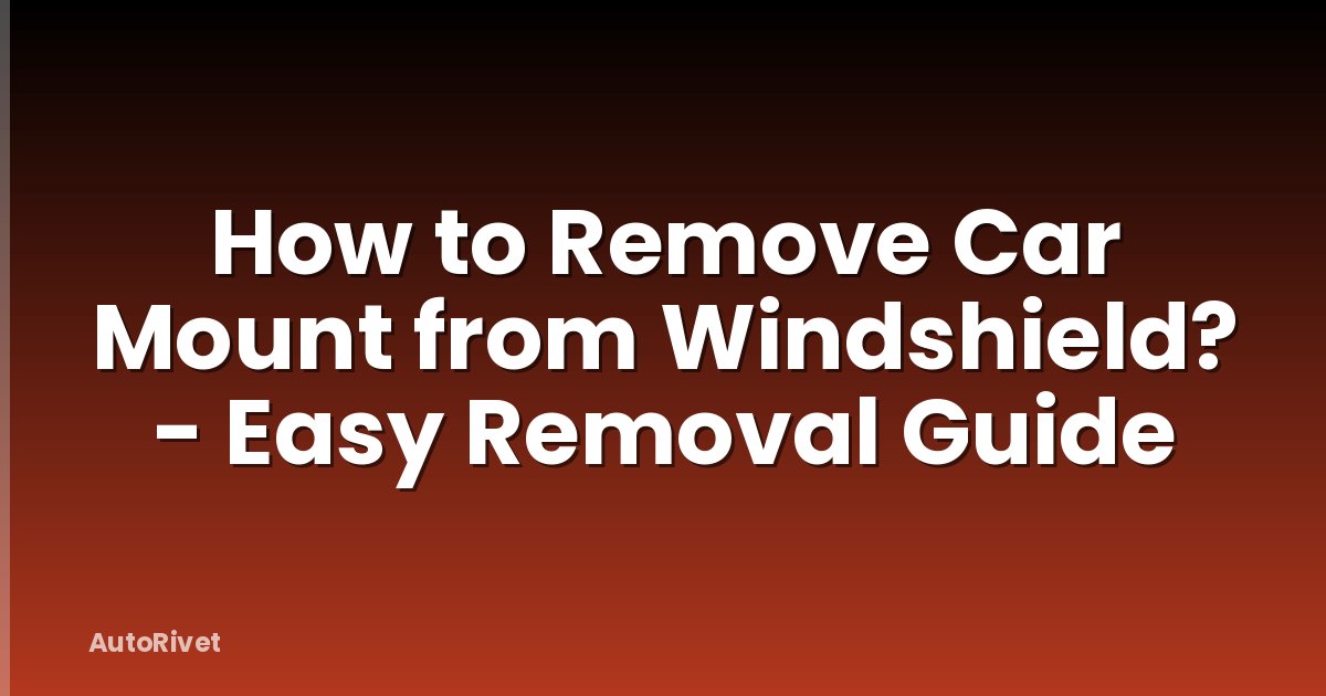 How to Remove Car Mount from Windshield? - Easy Removal Guide