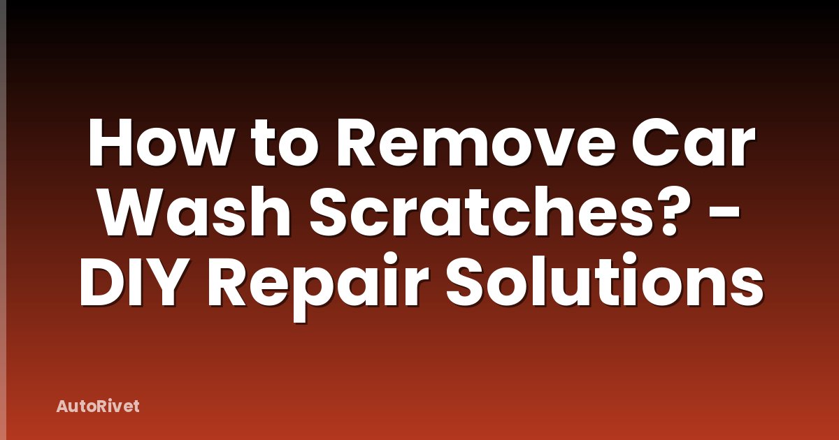 How to Remove Car Wash Scratches? - DIY Repair Solutions