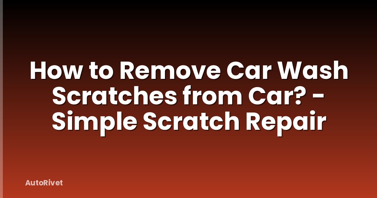 How to Remove Car Wash Scratches from Car? - Simple Scratch Repair