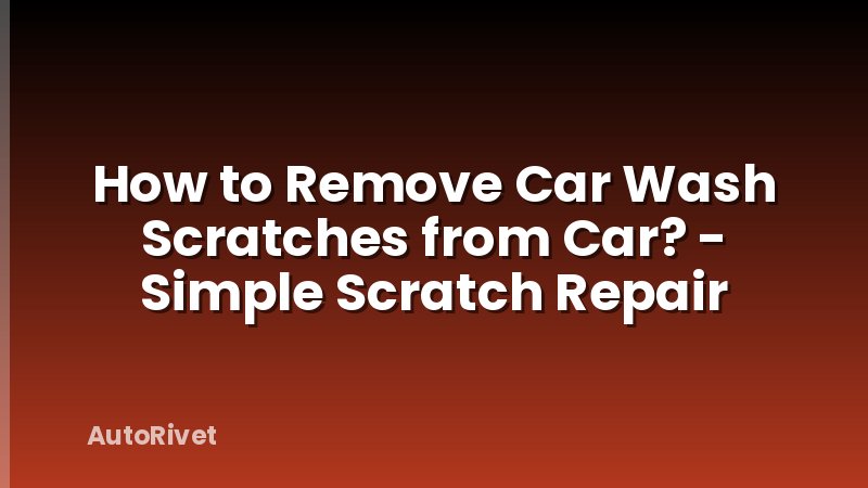 How to Remove Car Wash Scratches from Car? - Simple Scratch Repair