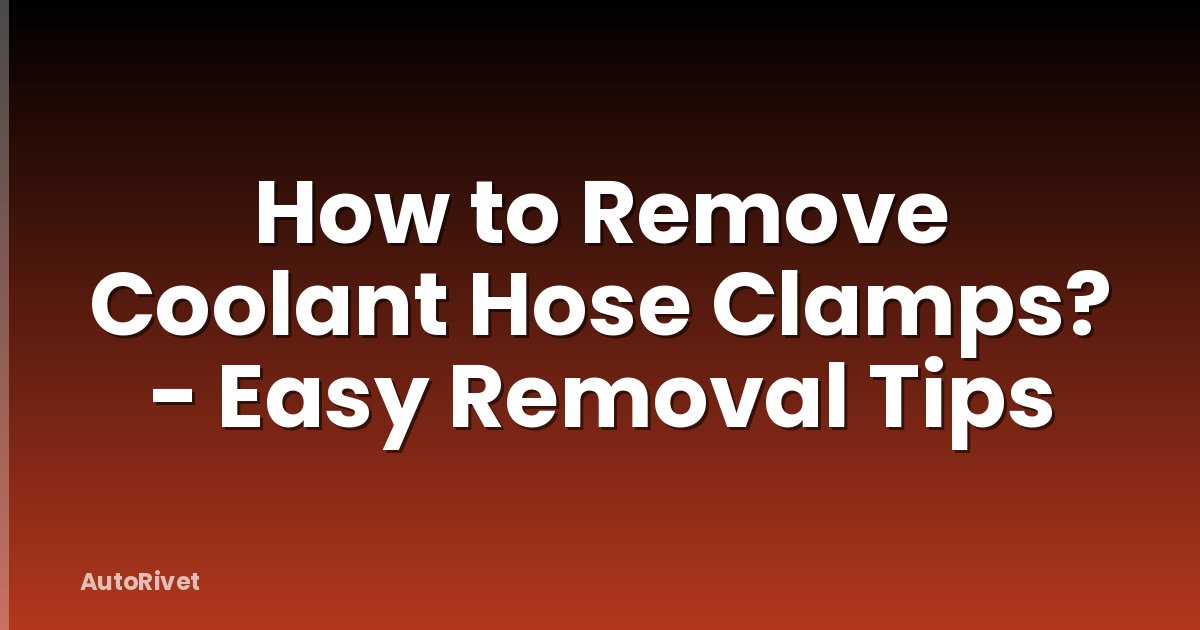 How to Remove Coolant Hose Clamps? - Easy Removal Tips