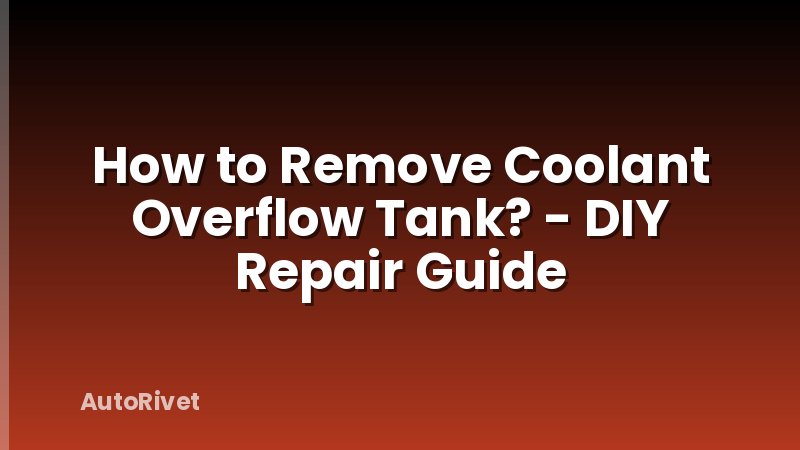 How to Remove Coolant Overflow Tank? - DIY Repair Guide