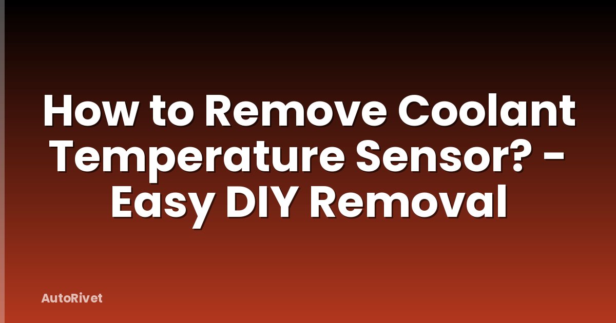 How to Remove Coolant Temperature Sensor? - Easy DIY Removal