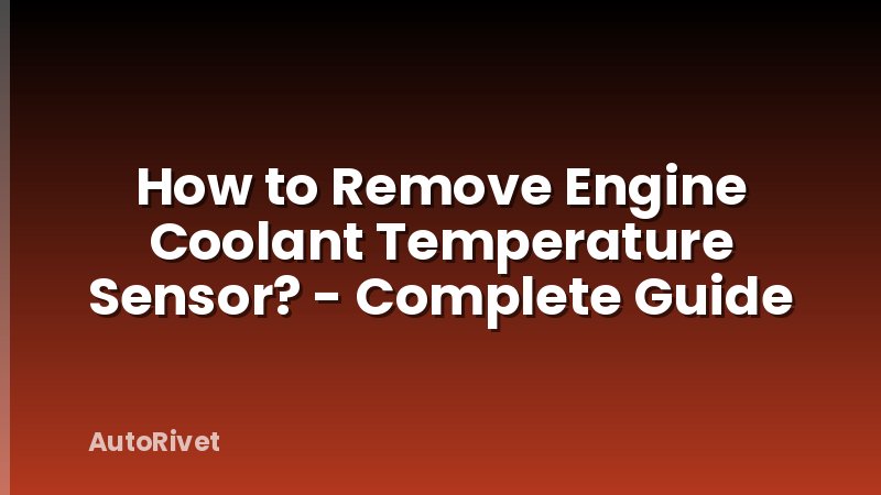 How to Remove Engine Coolant Temperature Sensor? - Complete Guide