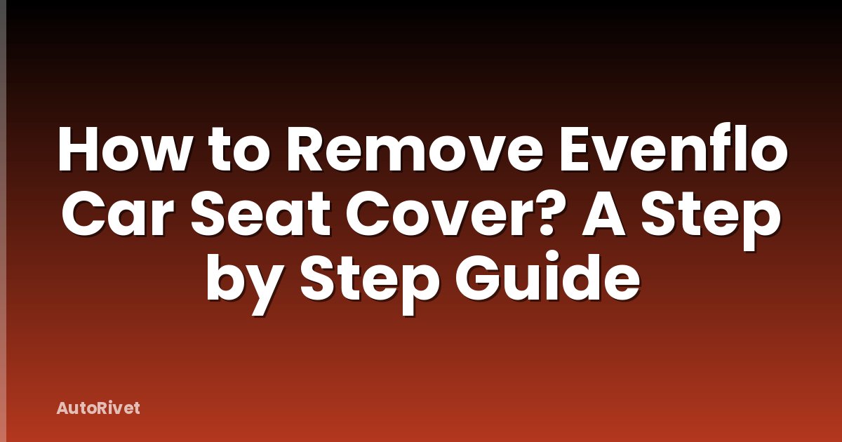 How to Remove Evenflo Car Seat Cover? A Step by Step Guide