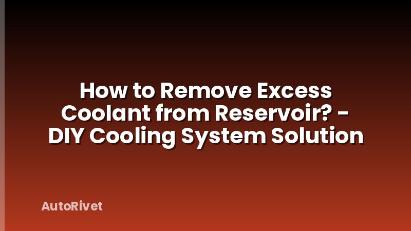 How to Remove Excess Coolant from Reservoir? - DIY Cooling System Solution