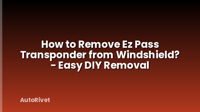 How to Remove Ez Pass Transponder from Windshield? - Easy DIY Removal