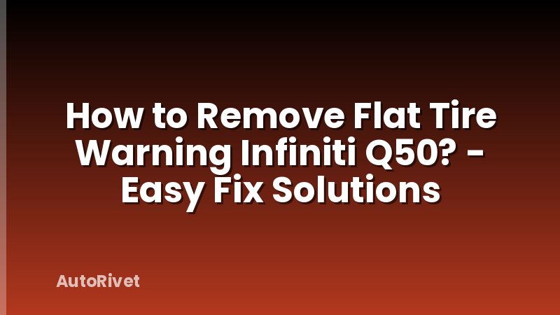 How to Remove Flat Tire Warning Infiniti Q50? - Easy Fix Solutions