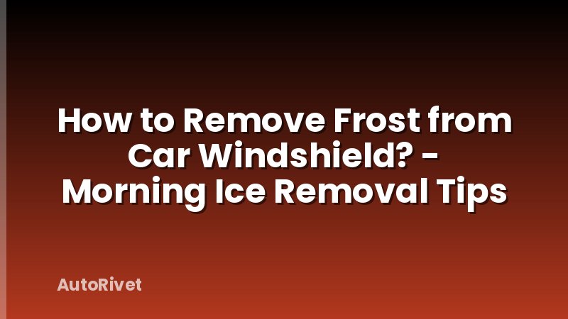 How to Remove Frost from Car Windshield? - Morning Ice Removal Tips