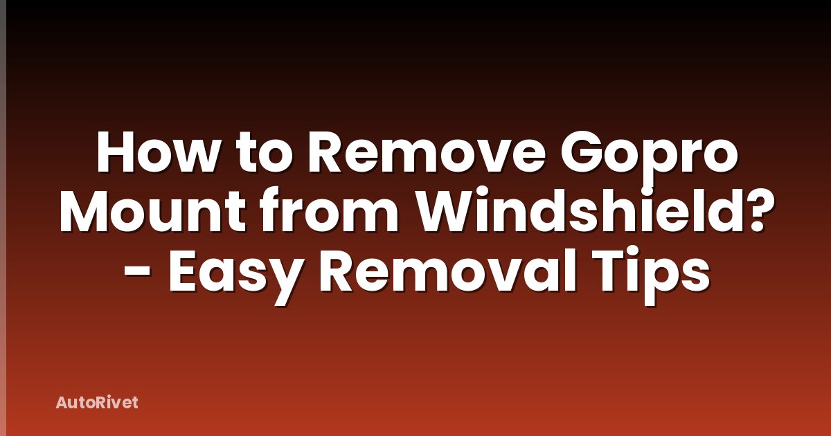 How to Remove Gopro Mount from Windshield? - Easy Removal Tips