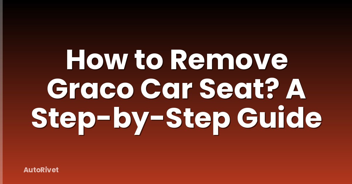 How to Remove Graco Car Seat? A Step-by-Step Guide