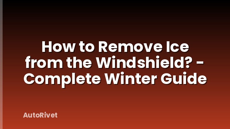How to Remove Ice from the Windshield? - Complete Winter Guide
