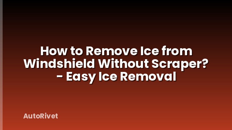 How to Remove Ice from Windshield Without Scraper? - Easy Ice Removal