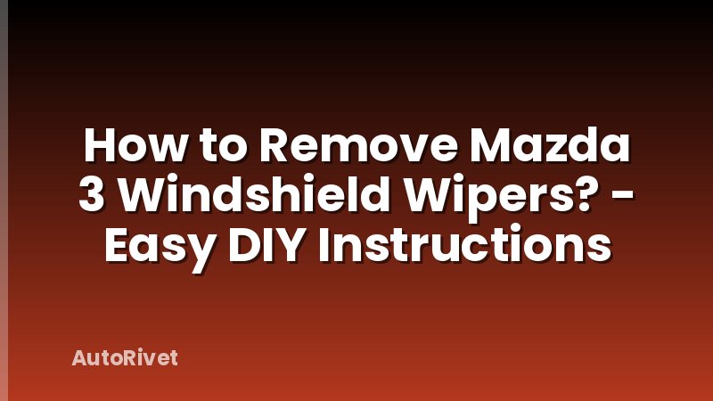 How to Remove Mazda 3 Windshield Wipers? - Easy DIY Instructions