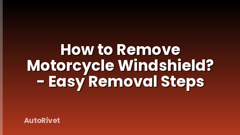 How to Remove Motorcycle Windshield? - Easy Removal Steps