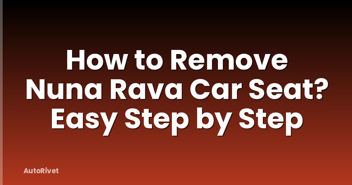 How to Remove Nuna Rava Car Seat? Easy Step by Step