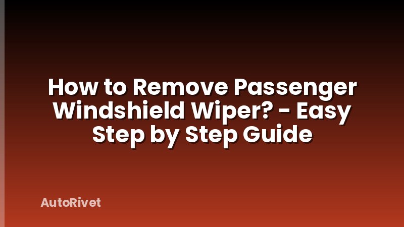 How to Remove Passenger Windshield Wiper? - Easy Step by Step Guide