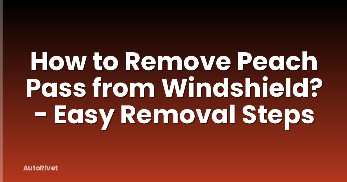 How to Remove Peach Pass from Windshield? - Easy Removal Steps