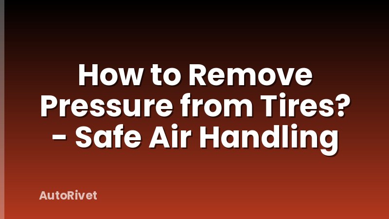 How to Remove Pressure from Tires? - Safe Air Handling