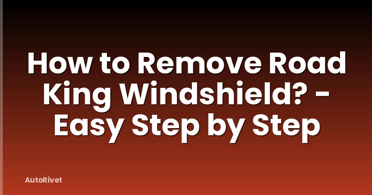 How to Remove Road King Windshield? - Easy Step by Step