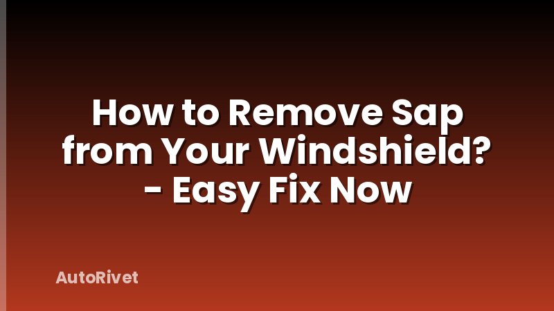 How to Remove Sap from Your Windshield? - Easy Fix Now