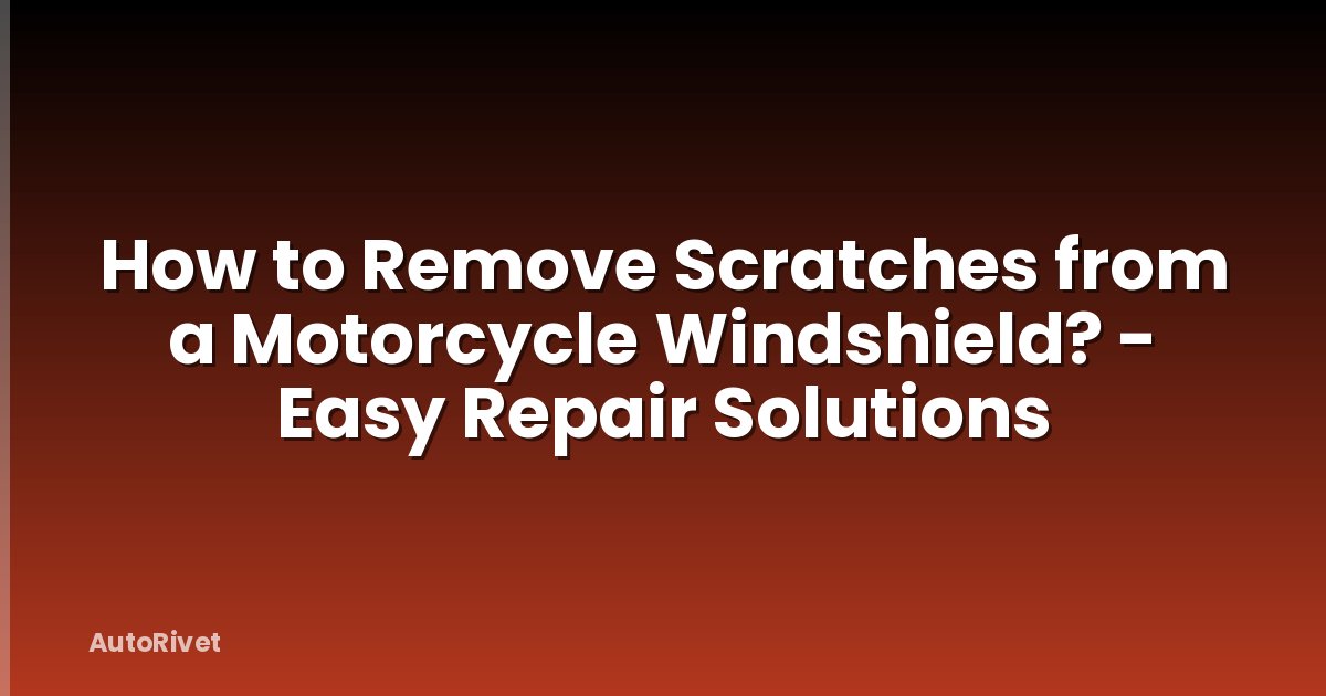 How to Remove Scratches from a Motorcycle Windshield? - Easy Repair Solutions