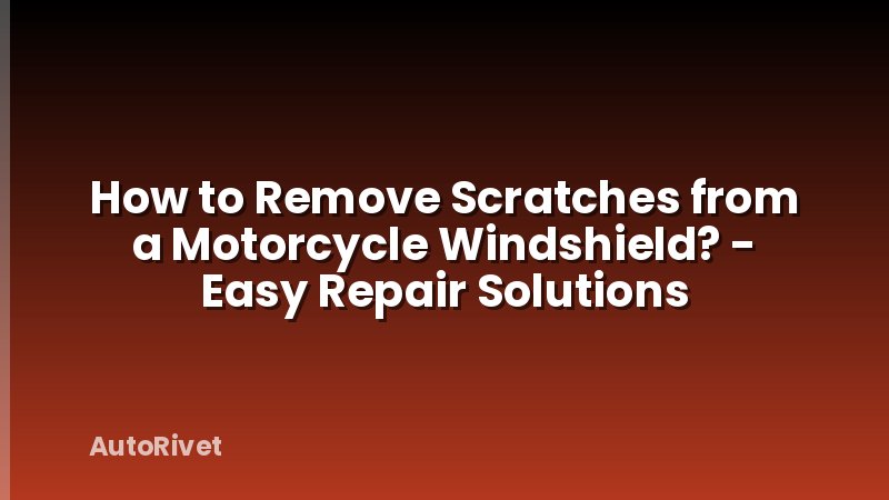 How to Remove Scratches from a Motorcycle Windshield? - Easy Repair Solutions