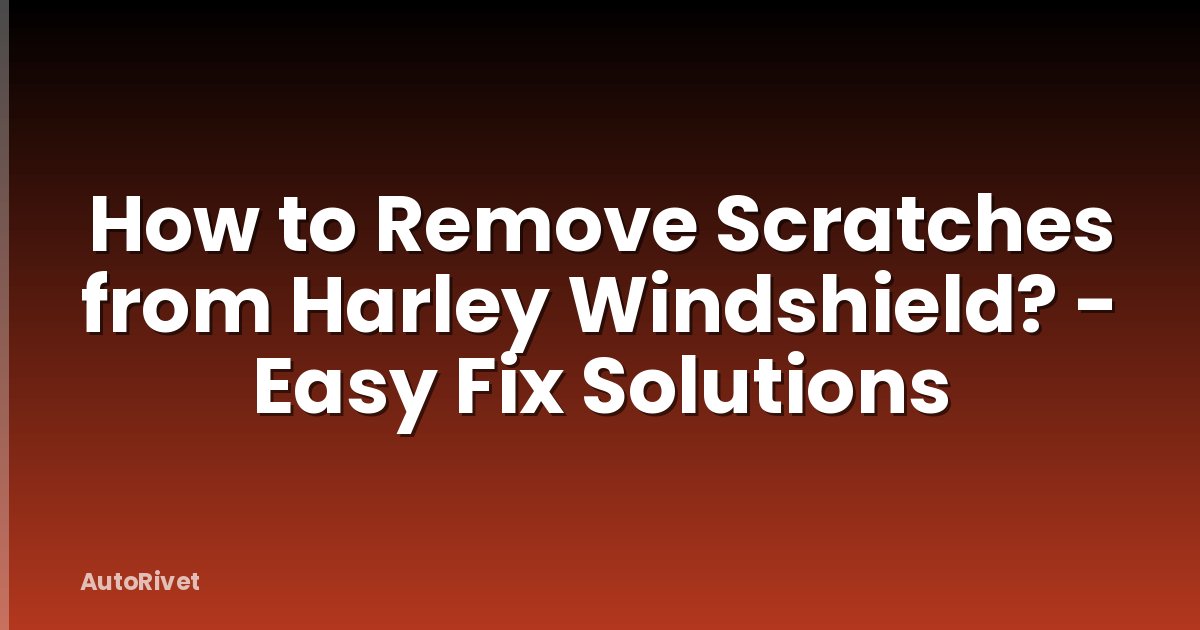 How to Remove Scratches from Harley Windshield? - Easy Fix Solutions