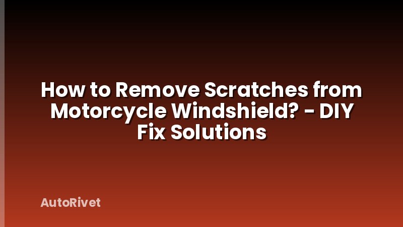 How to Remove Scratches from Motorcycle Windshield? - DIY Fix Solutions