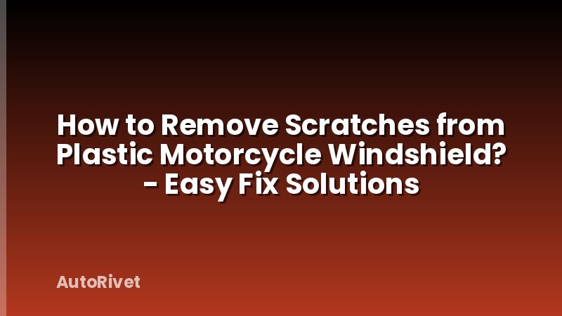 How to Remove Scratches from Plastic Motorcycle Windshield? - Easy Fix Solutions
