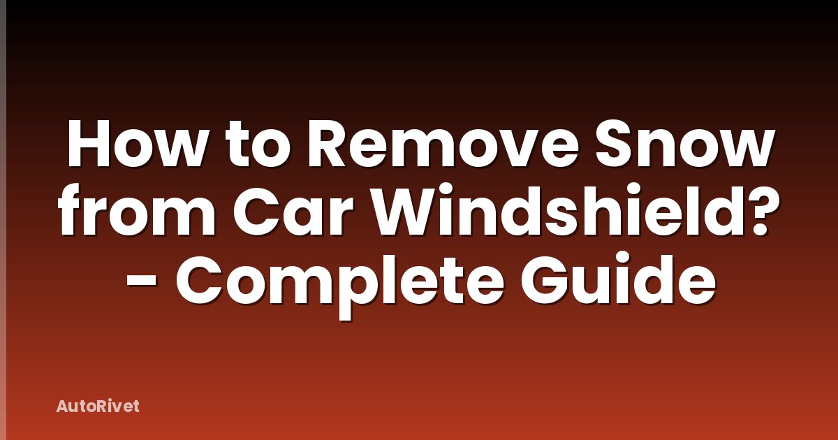 How to Remove Snow from Car Windshield? - Complete Guide