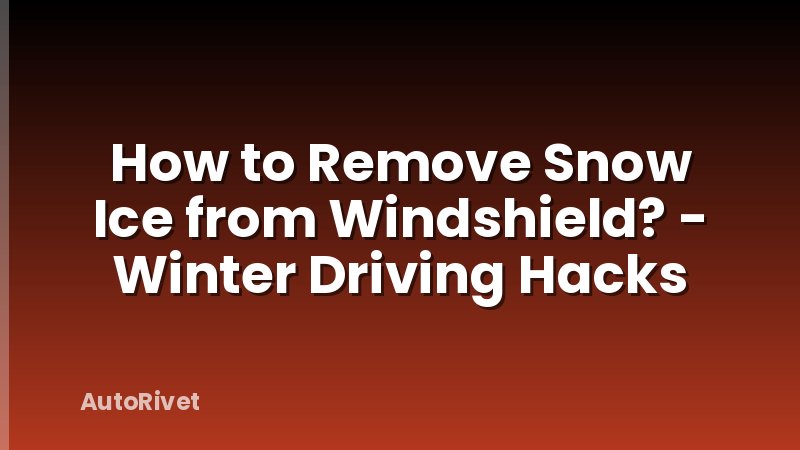 How to Remove Snow Ice from Windshield? - Winter Driving Hacks