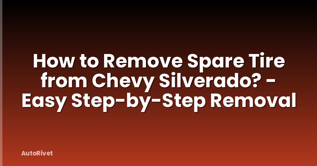 How to Remove Spare Tire from Chevy Silverado? - Easy Step-by-Step Removal