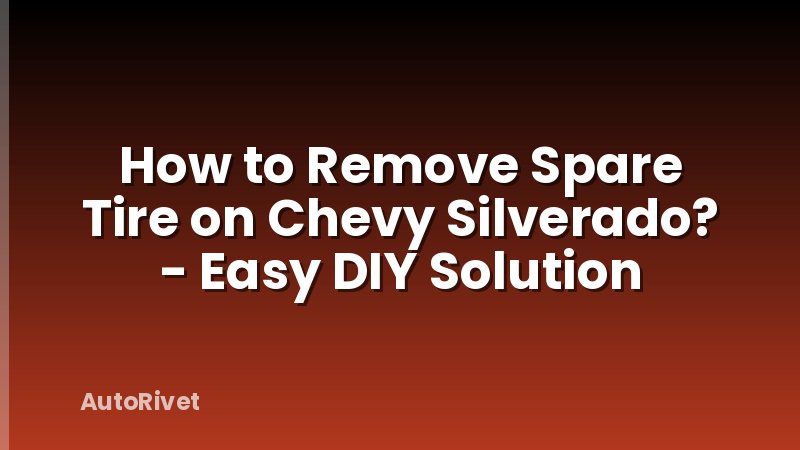 How to Remove Spare Tire on Chevy Silverado? - Easy DIY Solution