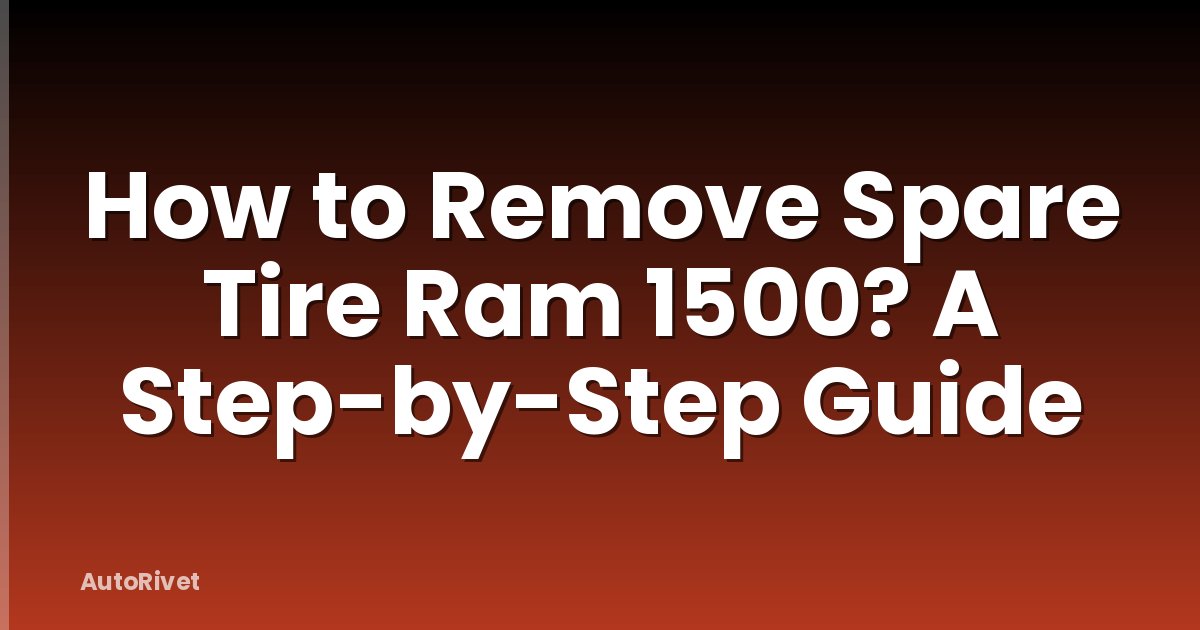 How to Remove Spare Tire Ram 1500? A Step-by-Step Guide