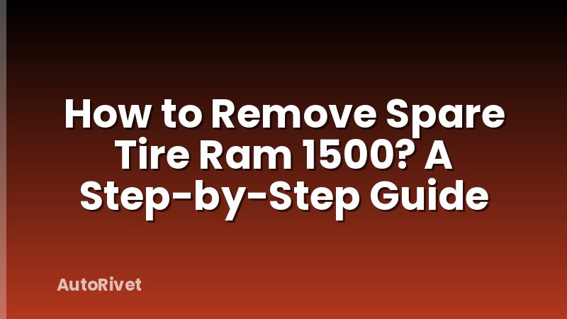 How to Remove Spare Tire Ram 1500? A Step-by-Step Guide